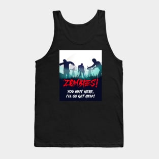 Zombies! You wait here, I'll go get help! Tank Top